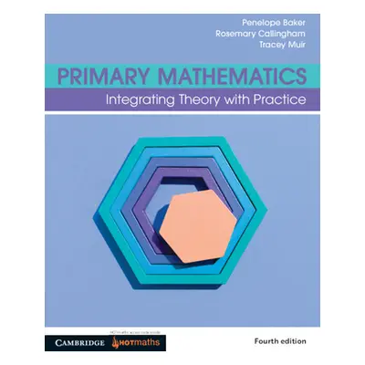 "Primary Mathematics: Integrating Theory with Practice" - "" ("Baker Penelope")