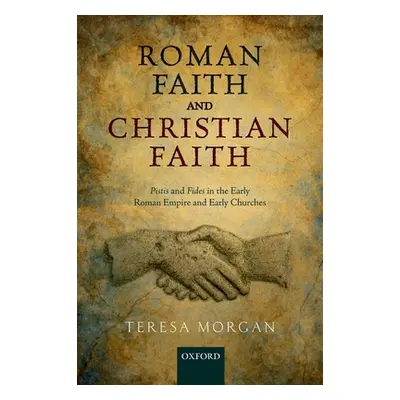 "Roman Faith and Christian Faith: Pistis and Fides in the Early Roman Empire and Early Churches"