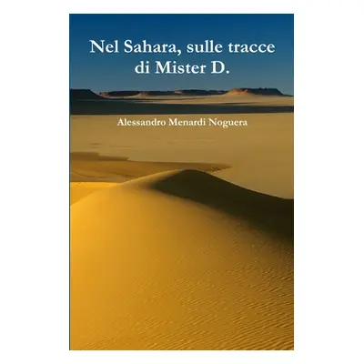 "Nel Sahara, sulle tracce di Mister D." - "" ("Menardi Noguera Alessandro")