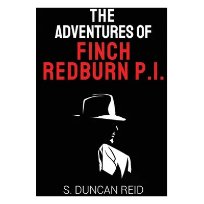 "The Adventures of Finch Redburn P.I." - "" ("Reid S. Duncan")