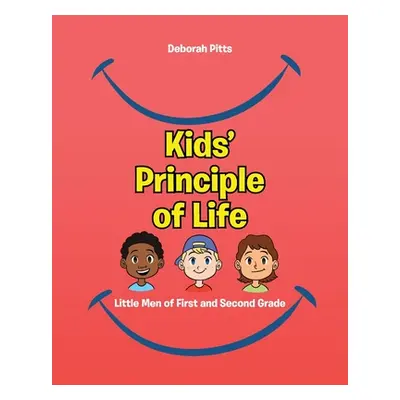 "Kids' Principle of Life: Little Men of First and Second Grade" - "" ("Pitts Deborah")