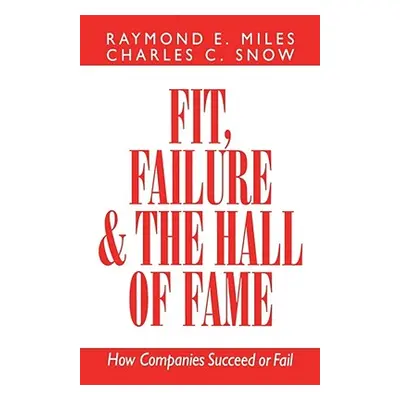 "Fit, Failure, and the Hall of Fame: How Companies Succeed or Fail" - "" ("Snow Charles C.")