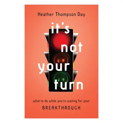 "It's Not Your Turn: What to Do While You're Waiting for Your Breakthrough" - "" ("Day Heather T