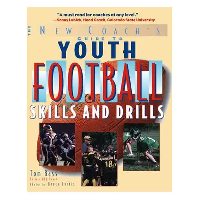 "Youth Football Skills & Drills: A New Coach's Guide" - "" ("Bass Tom")