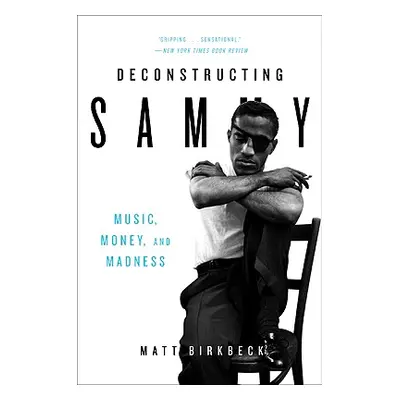 "Deconstructing Sammy: Music, Money, and Madness" - "" ("Birkbeck Matt")