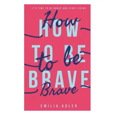 "How to be Brave" - "" ("Adler Emilia")