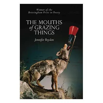 "The Mouths of Grazing Things" - "" ("Boyden Jennifer")