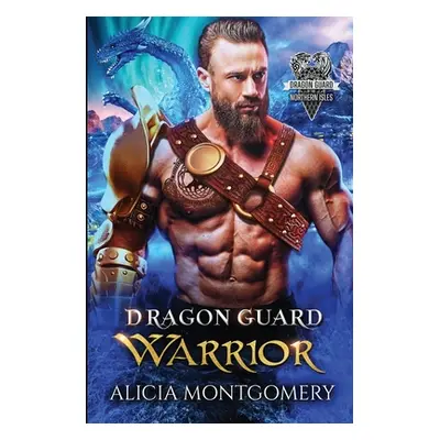 "Dragon Guard Warrior: Dragon Guard of the Northern Isles Book 1" - "" ("Montgomery Alicia")