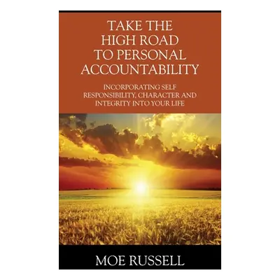 "Take the High Road to Personal Accountability: Incorporating Self Responsibility, Character and