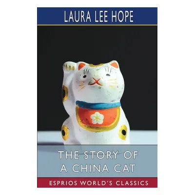 "The Story of a China Cat (Esprios Classics)" - "" ("Hope Laura Lee")