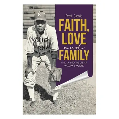 "Faith, Love and Family: A Look Into the Life of William B. Moore" - "" ("Davis Prell")