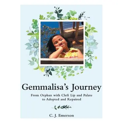 "Gemmalisa's Journey: From Orphan with Cleft Lip and Palate to Adopted and Repaired" - "" ("Emer