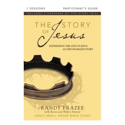 "The Story of Jesus Participant's Guide: Experience the Life of Jesus as One Seamless Story" - "