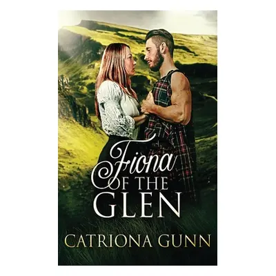 "Fiona Of The Glen: A Scottish Historical Romance" - "" ("Gunn Catriona")