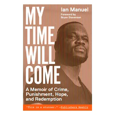 "My Time Will Come: A Memoir of Crime, Punishment, Hope, and Redemption" - "" ("Manuel Ian")