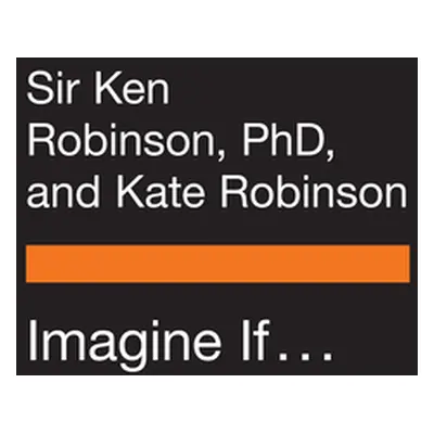 "Imagine If . . .: Creating a Future for Us All" - "" ("Robinson Ken")