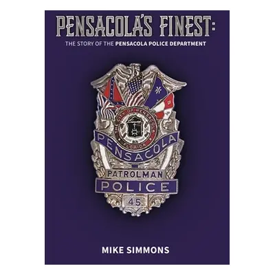 "Pensacola's Finest: The Story of the Pensacola Police Department" - "" ("Simmons Mike")