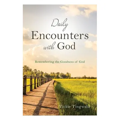 "Daily Encounters with God: Remembering the Goodness of God" - "" ("Tingwald Vickie")