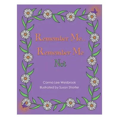 "Remember Me...Remember Me Not" - "" ("Weisbrook Carma Lee")