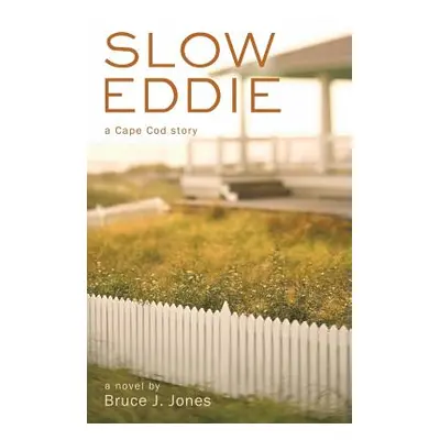 "Slow Eddie: A Cape Cod Story" - "" ("Jones Bruce J.")