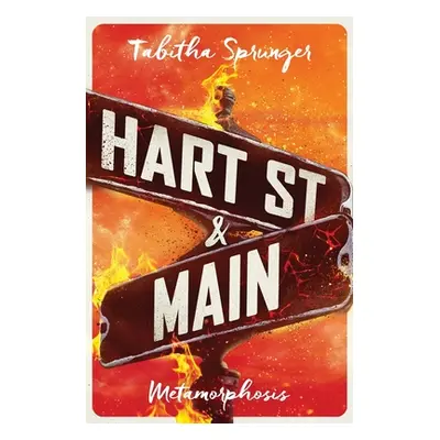 "Hart Street and Main: Metamorphosis" - "" ("Sprunger Tabitha")