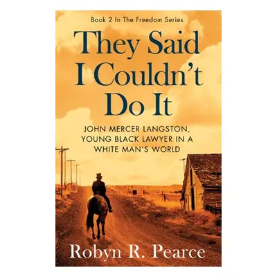 "They Said I Couldn't Do It: John Mercer Langston, Young Black Lawyer in a White Man's World" - 