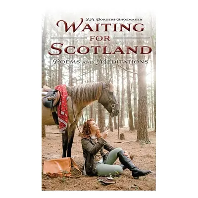 "Waiting for Scotland: Poems and Meditations" - "" ("Borders-Shoemaker S. a.")