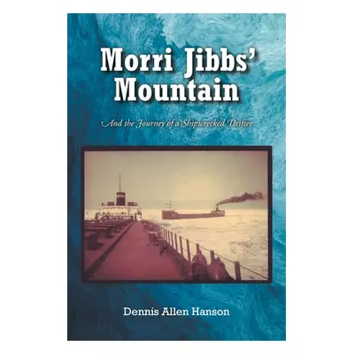 "Morri Jibbs' Mountain: And the Journey of Shipwrecked Drifter" - "" ("Hanson Dennis Allen")