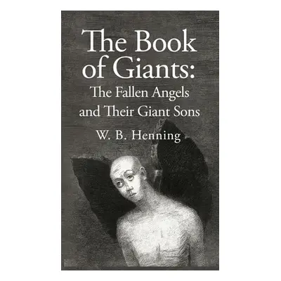 "The Book of Giants: The Fallen Angels and their Giant Sons: the Fallen Angels And Their Giants 