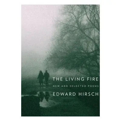 "The Living Fire: New and Selected Poems 1975-2010" - "" ("Hirsch Edward")