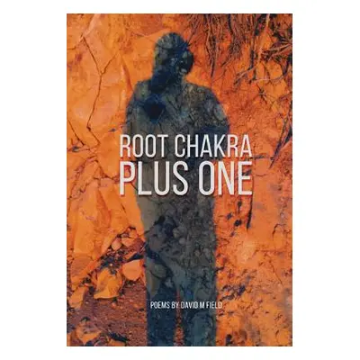 "Root Chakra Plus One: Poems" - "" ("Field David M.")