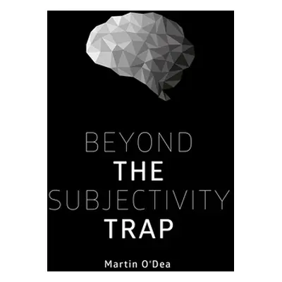 "Beyond the Subjectivity Trap" - "" ("O'Dea Martin")