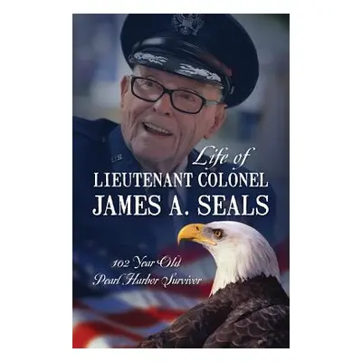 "Life of Lieutenant Colonel James A. Seals: 100 Year Old Pearl Harbor Survivor" - "" ("McConnell