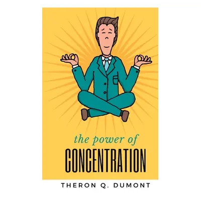 "THE POWER of concentration" - "" ("Dumont Theron Q.")