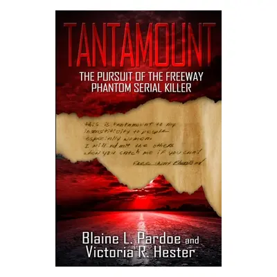 "Tantamount: The Pursuit Of The Freeway Phantom Serial Killer" - "" ("Pardoe Blaine L.")