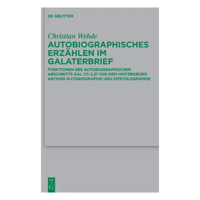 "Autobiographische Argumentation und Selbstdarstellung im Galaterbrief" - "" ("Wehde Christian")