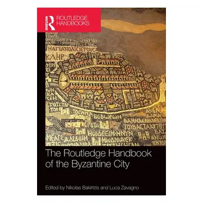 "The Routledge Handbook of the Byzantine City: From Justinian to Mehmet II (ca. 500 - ca.1500)" 