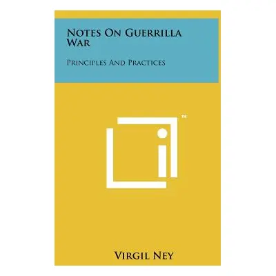 "Notes On Guerrilla War: Principles And Practices" - "" ("Ney Virgil")