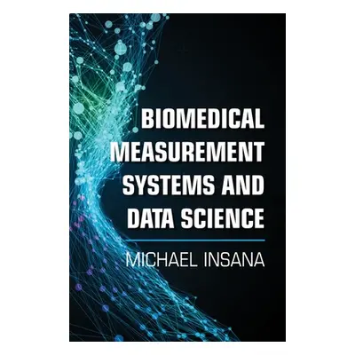 "Biomedical Measurement Systems and Data Science" - "" ("Insana Michael")