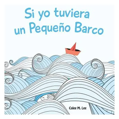 "Si yo tuviera un Pequeo Barco" - "" ("Lee Calee M.")