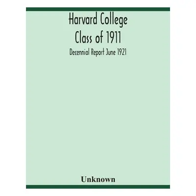 "Harvard College Class of 1911; Decennial Report June 1921" - "" ("Unknown")