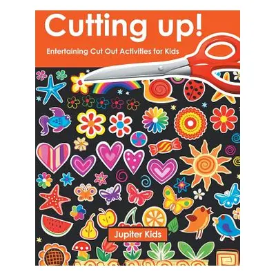 "Cutting up! Entertaining Cut Out Activities for Kids" - "" ("Jupiter Kids")