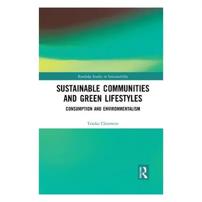 "Sustainable Communities and Green Lifestyles: Consumption and Environmentalism" - "" ("Chitewer