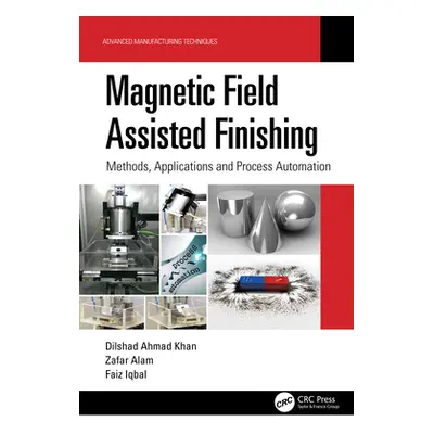 "Magnetic Field Assisted Finishing: Methods, Applications and Process Automation" - "" ("Ahmad K