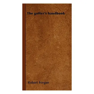 "The golfer's handbook" - "" ("Forgan Robert")