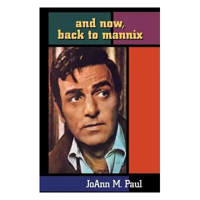 "And Now, Back to Mannix (Hardback)" - "" ("Paul Joann M.")