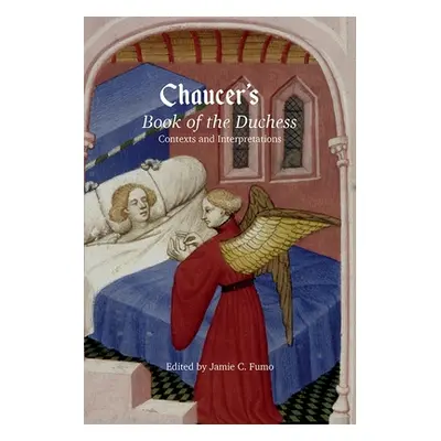 "Chaucer's Book of the Duchess: Contexts and Interpretations" - "" ("Fumo Jamie C.")