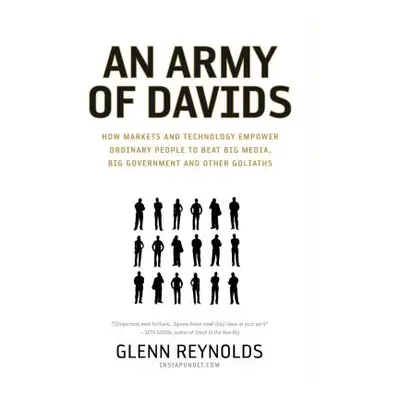 "An Army of Davids: How Markets and Technology Empower Ordinary People to Beat Big Media, Big Go