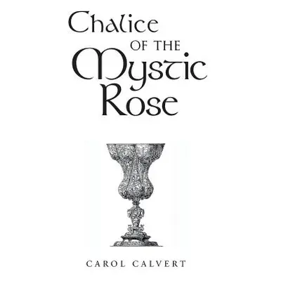 "Chalice of the Mystic Rose" - "" ("Calvert Carol")