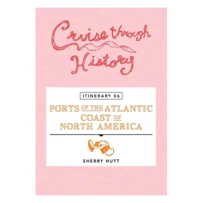 "Cruise Through History - Itinerary 06 - Ports of the Atlantic Coast of North America" - "" ("Hu